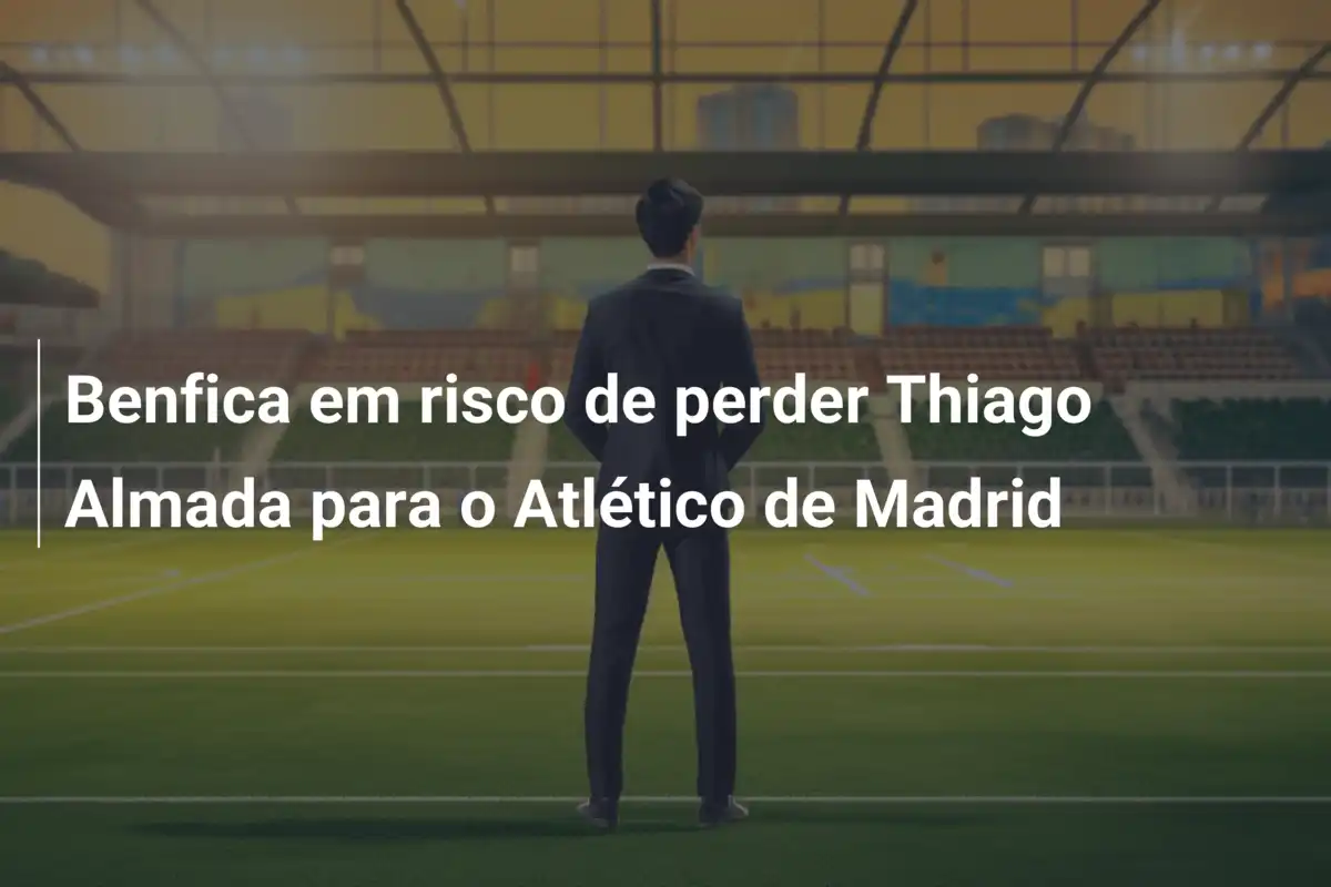 Benfica em risco de perder Thiago Almada para o Atlético de Madrid