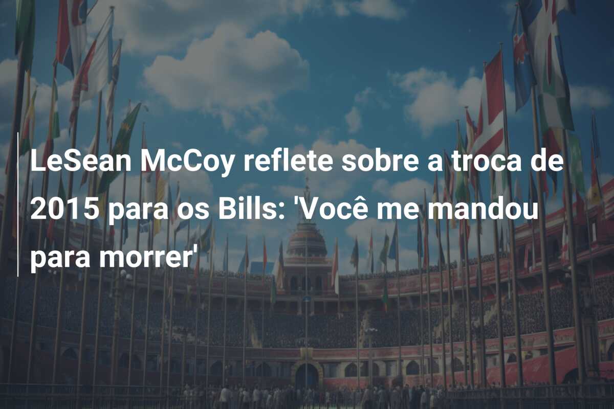 LeSean McCoy reflete sobre a troca de 2015 para os Bills: ‘Você me mandou para morrer’