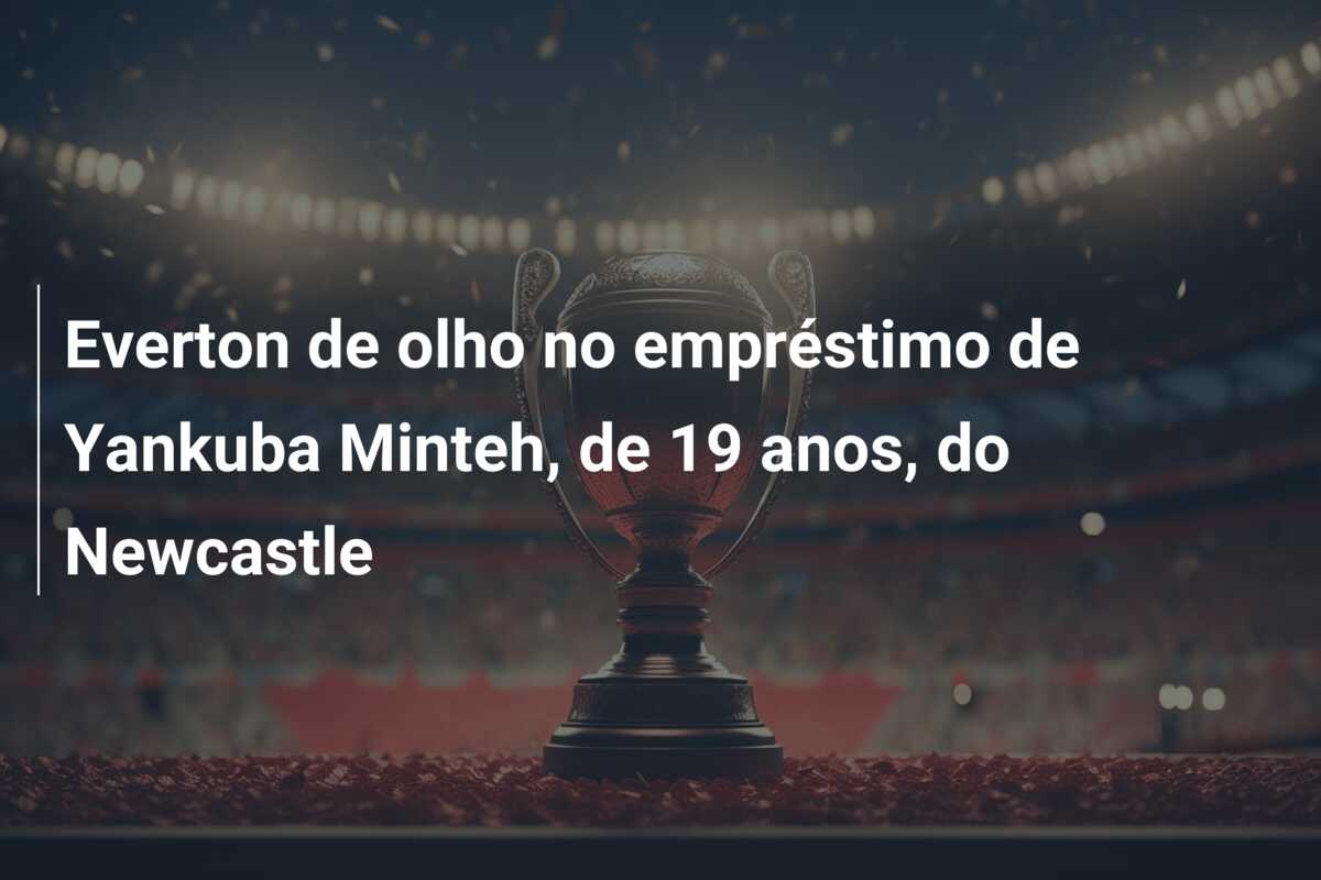 Everton de olho no empréstimo de Yankuba Minteh, de 19 anos, do Newcastle