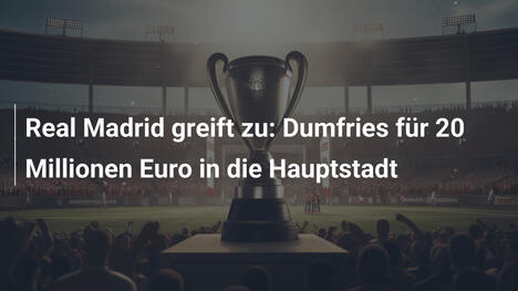 Real Madrid greift zu: Dumfries für 20 Millionen Euro in die Hauptstadt