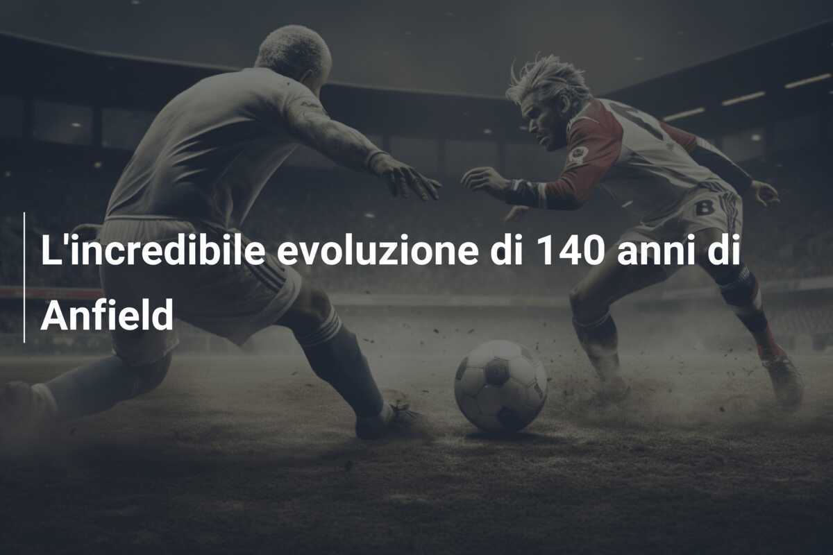 L'incredibile evoluzione di 140 anni di Anfield
