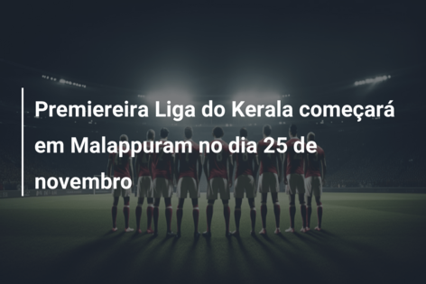 Premiereira Liga do Kerala começará em Malappuram no dia 25 de novembro