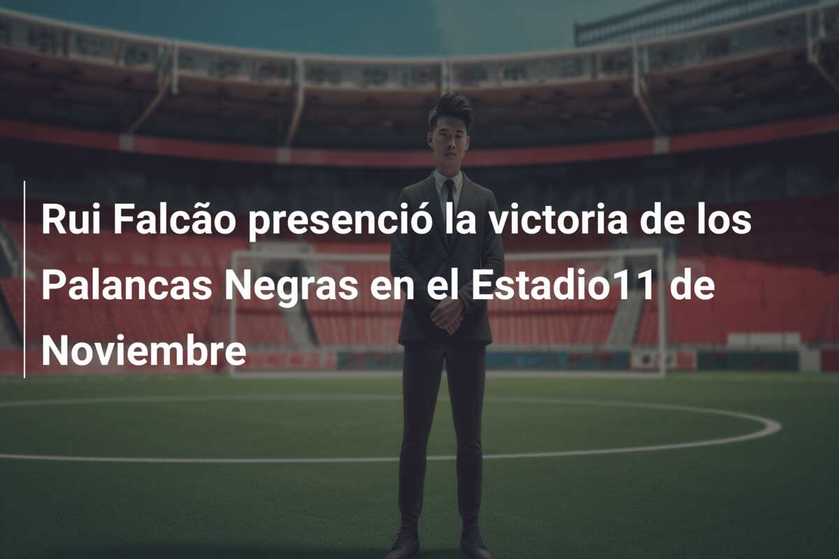 Rui Falcão presenció la victoria de los Palancas Negras en el Estadio11 de Noviembre