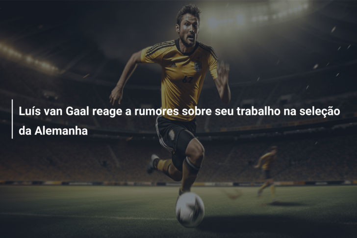 Luís van Gaal reage a rumores sobre seu trabalho na seleção da Alemanha