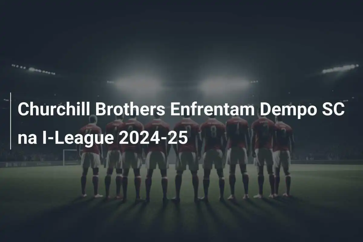 Churchill Brothers Enfrentam Dempo SC na I-League 2024-25