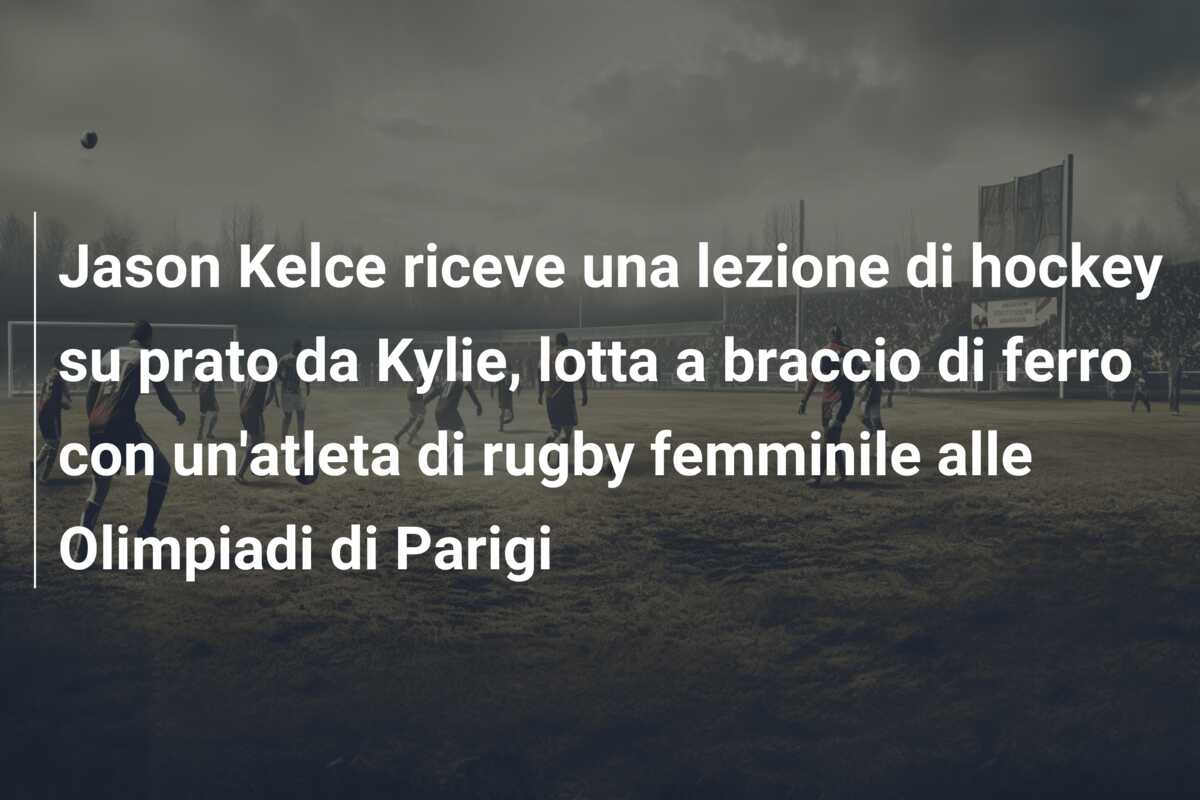 Jason Kelce riceve una lezione di hockey su prato da Kylie, lotta a braccio di ferro con un’atleta di rugby femminile alle Olimpiadi di Parigi