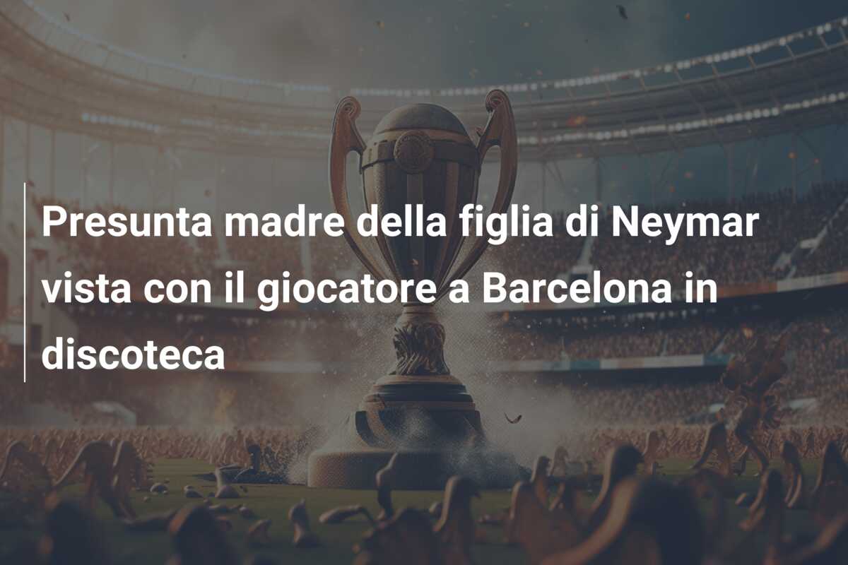 Presunta madre della figlia di Neymar vista con il giocatore a Barcelona in discoteca
