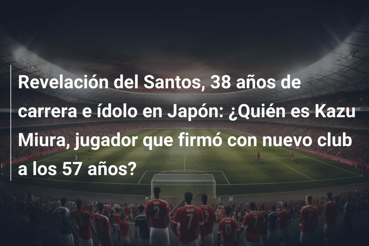 Revelación del Santos, 38 años de carrera e ídolo en Japón: ¿Quién es Kazu Miura, jugador que firmó con nuevo club a los 57 años?