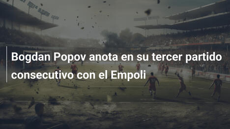 Bogdan Popov anota en su tercer partido consecutivo con el Empoli