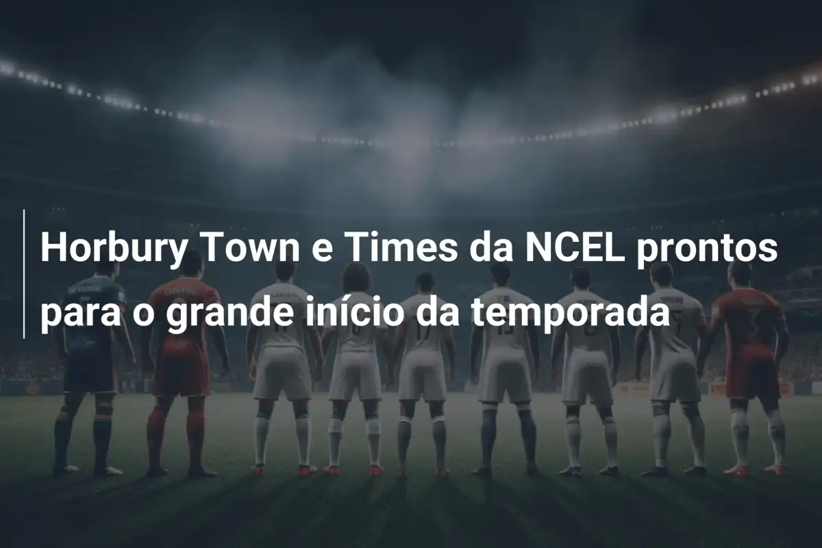 Horbury Town e Times da NCEL prontos para o grande início da temporada