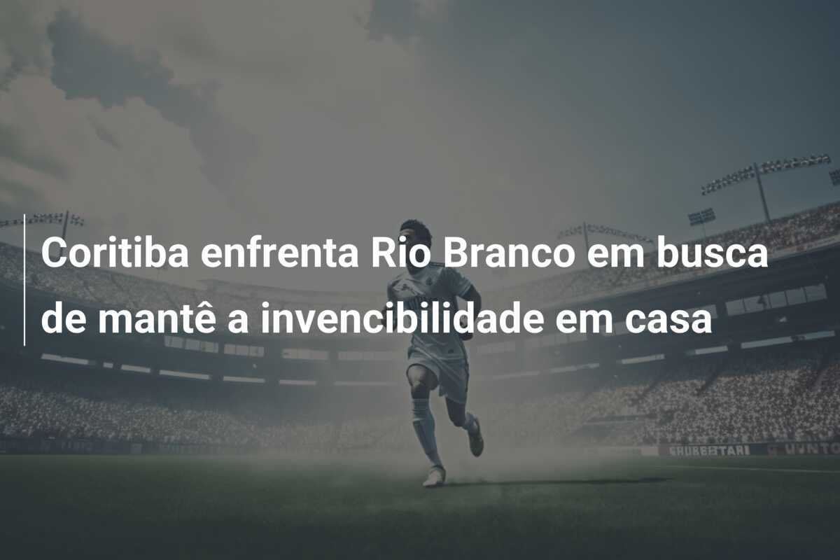 Coritiba enfrenta Rio Branco em busca de mantê a invencibilidade em casa