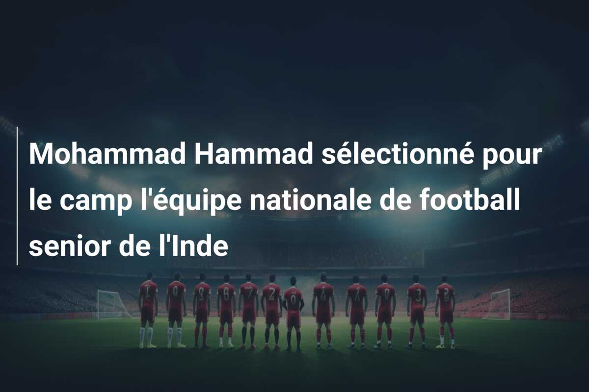 Mohammad Hammad sélectionné pour le camp l’équipe nationale de football senior de l’Inde
