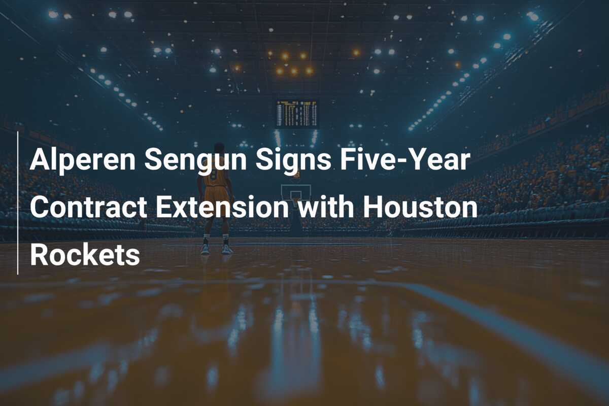Alperen Sengun unterzeichnet fünfjährigen Vertragsverlängerung mit den Houston Rockets