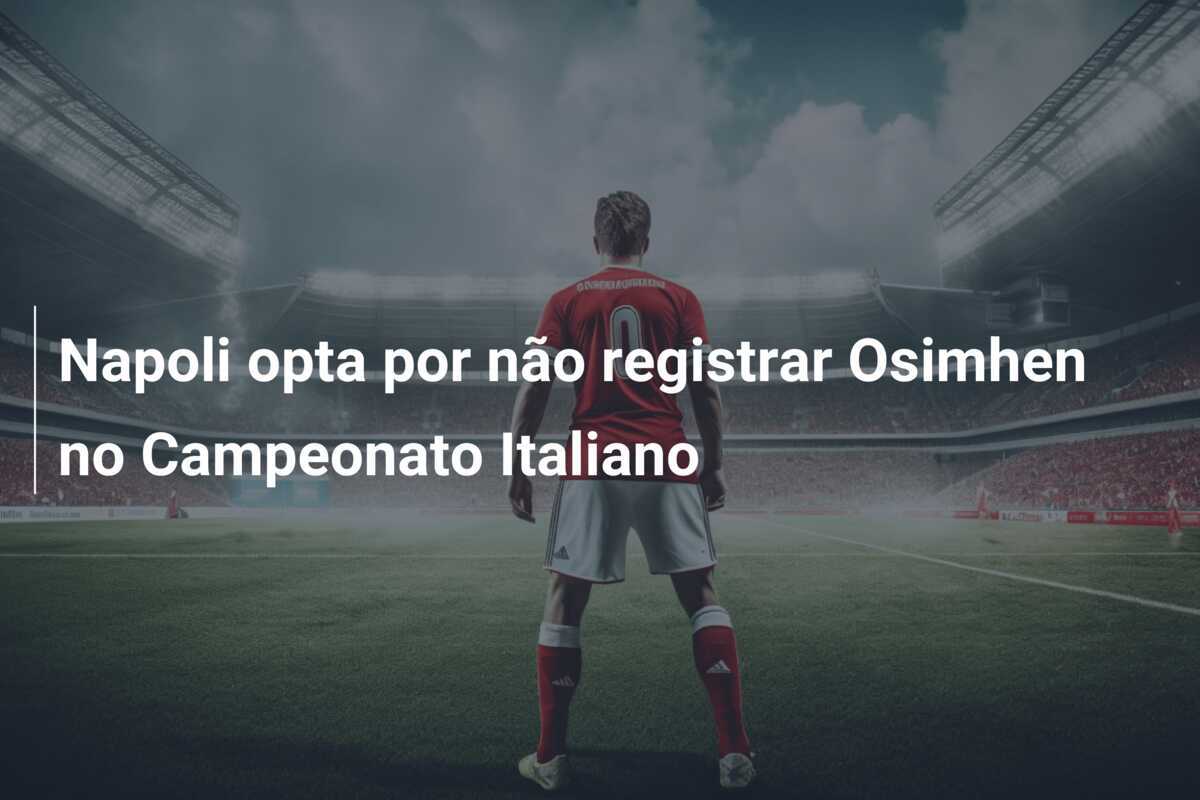Napoli opta por não registrar Osimhen no Campeonato Italiano