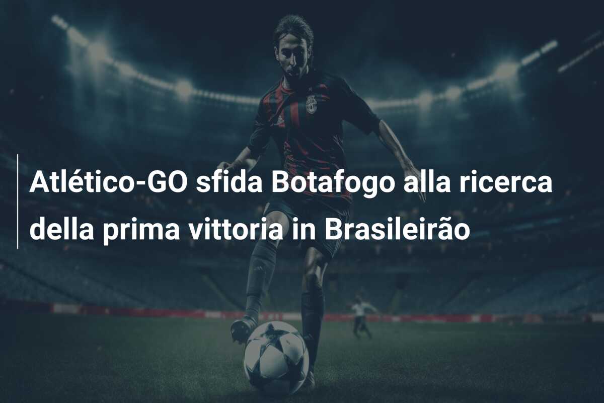 Atlético-GO sfida Botafogo alla ricerca della prima vittoria in Brasileirão
