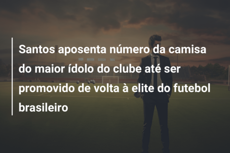 Santos aposenta número da camisa do maior ídolo do clube até ser promovido de volta à elite do futebol brasileiro