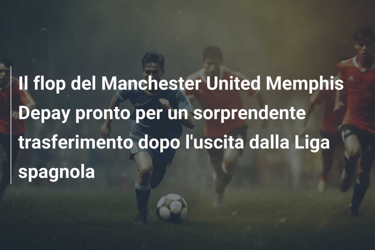 Il flop del Manchester United Memphis Depay pronto per un sorprendente trasferimento dopo l'uscita dalla Liga spagnola