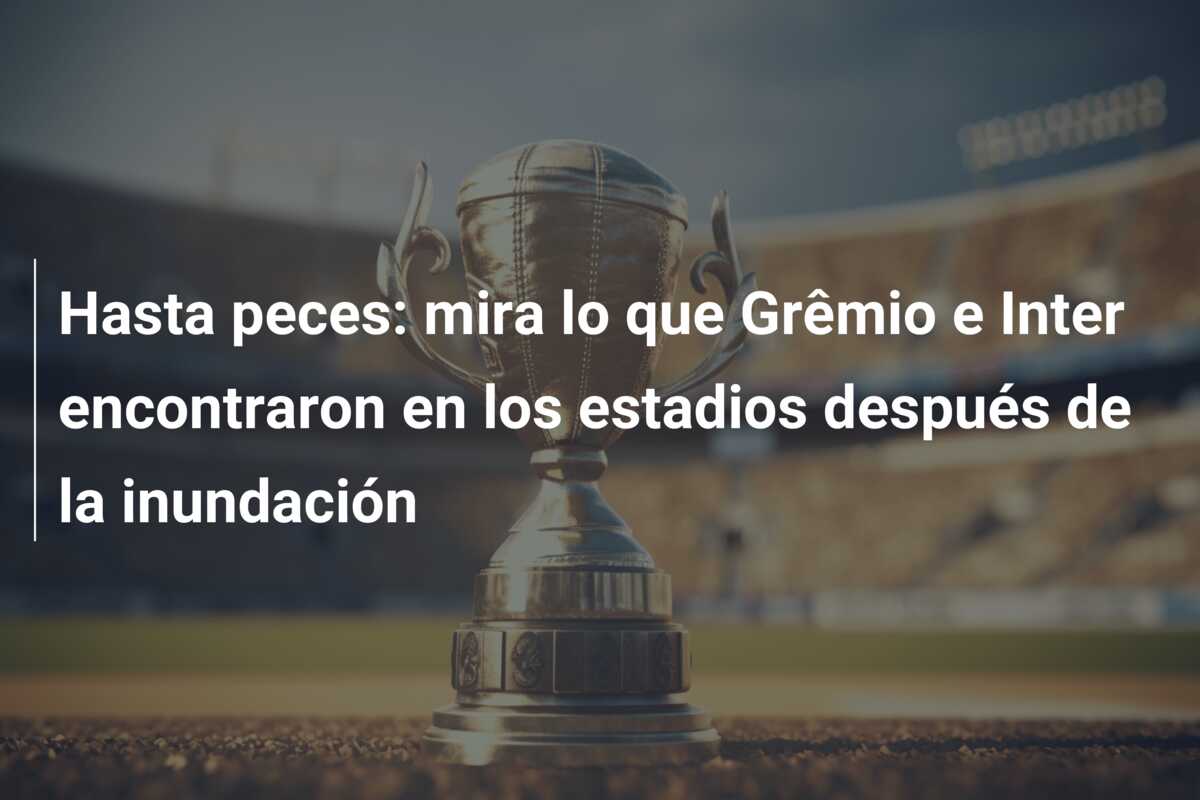 Hasta peces: mira lo que Grêmio e Inter encontraron en los estadios después de la inundación