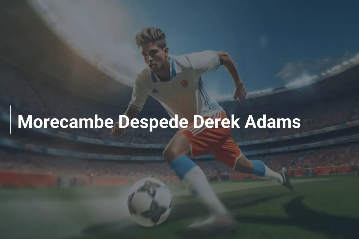 Morecambe Despede Derek Adams