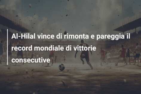 Al-Hilal vince di rimonta e pareggia il record mondiale di vittorie consecutive