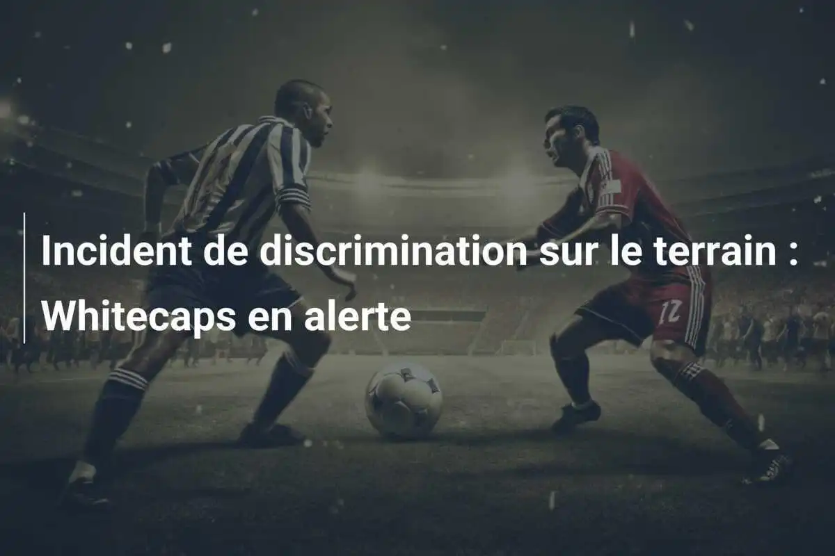 Incident de discrimination sur le terrain : Whitecaps en alerte