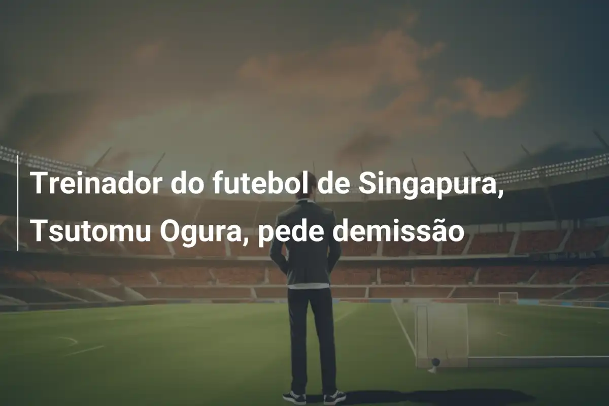 Treinador do futebol de Singapura, Tsutomu Ogura, pede demissão