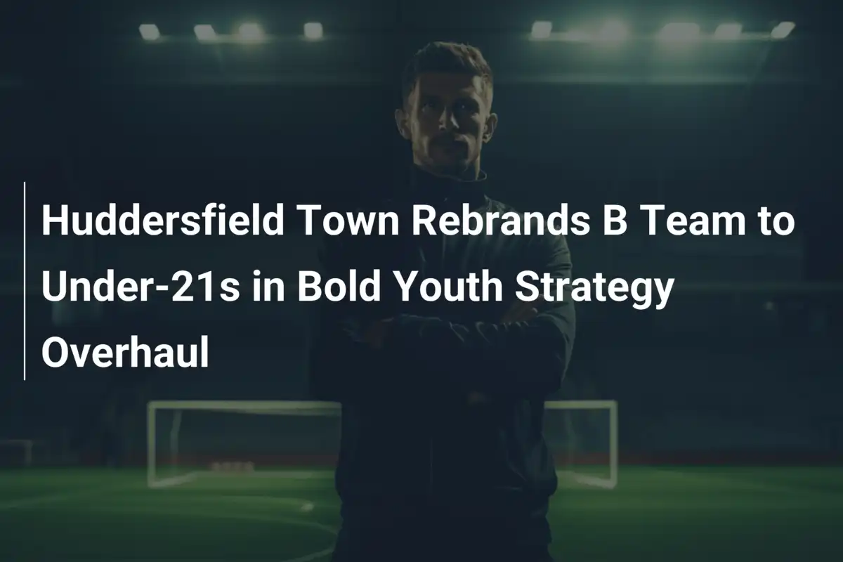 Huddersfield Towns mutiger Schritt: B-Team wird zu U21