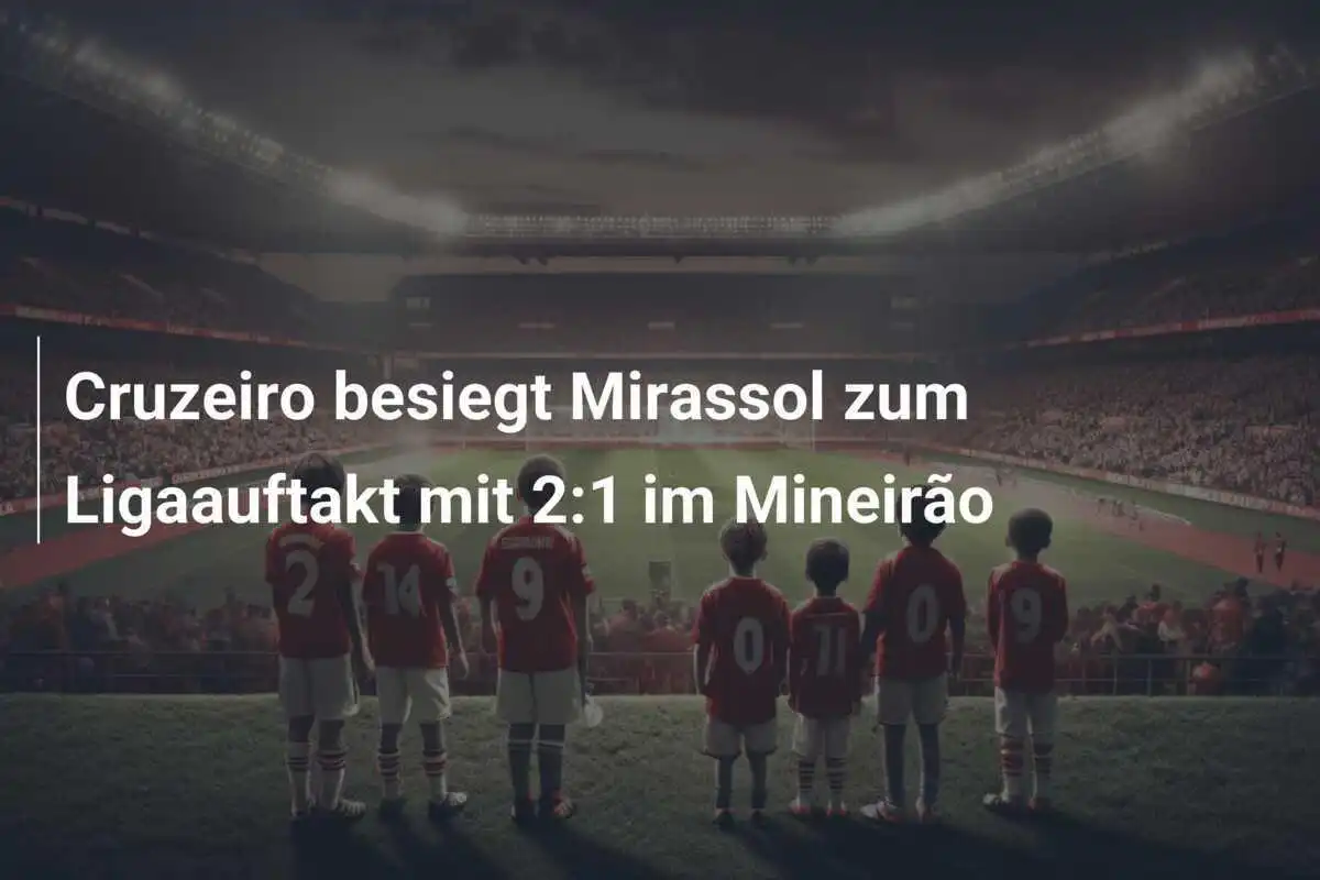 Cruzeiro besiegt Mirassol zum Ligaauftakt mit 2:1 im Mineirão