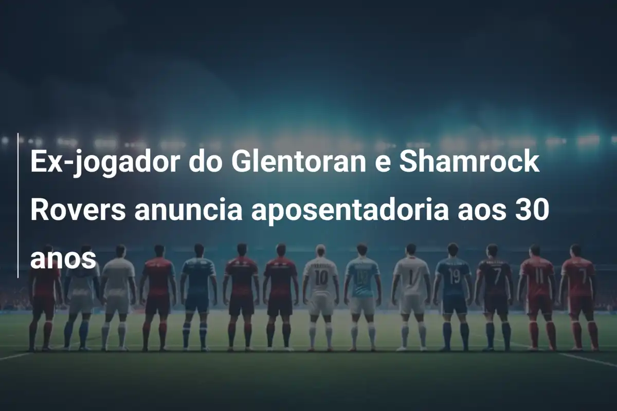 Ex-jogador do Glentoran e Shamrock Rovers anuncia aposentadoria aos 30 anos