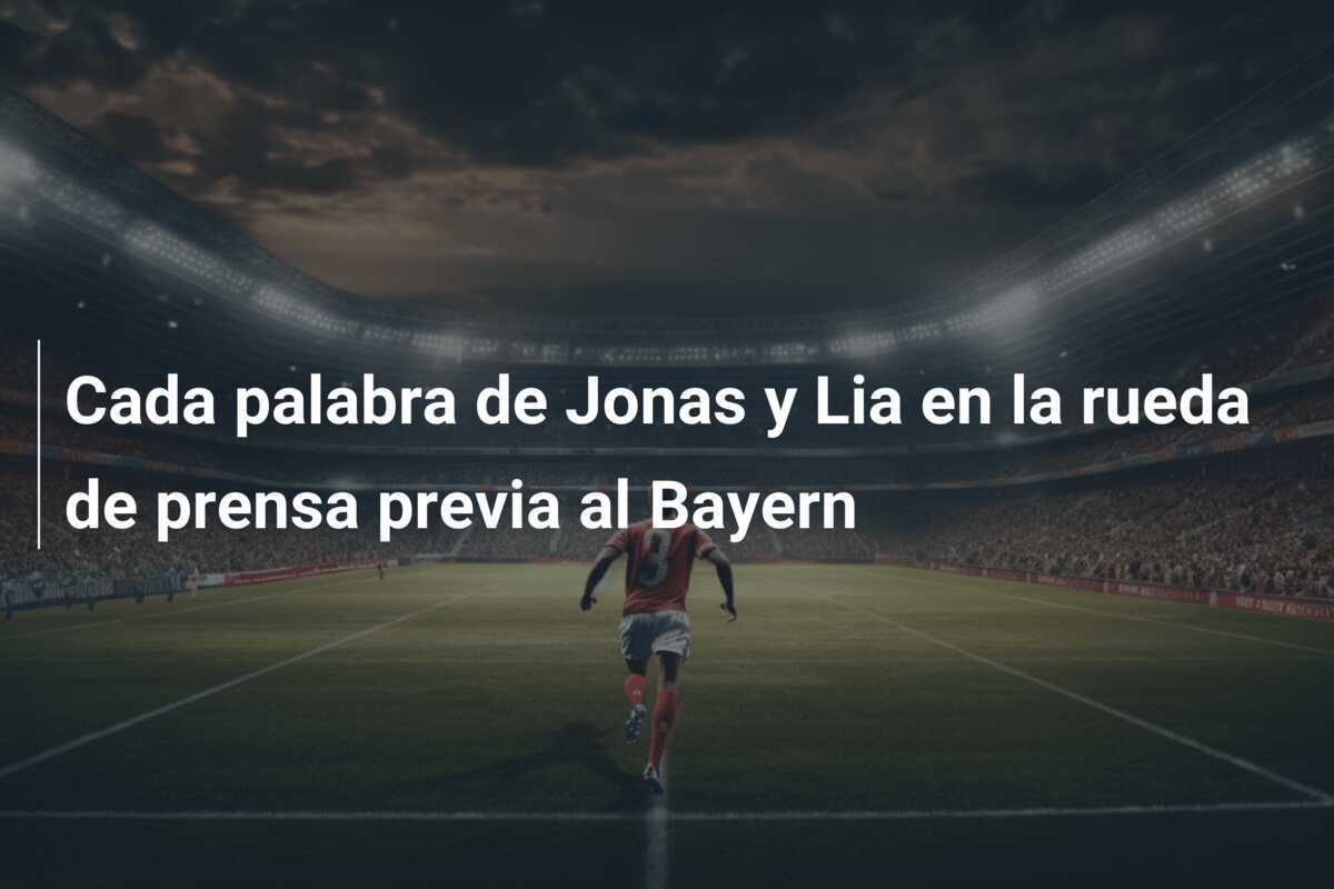 Cada palabra de Jonas y Lia en la rueda de prensa previa al Bayern