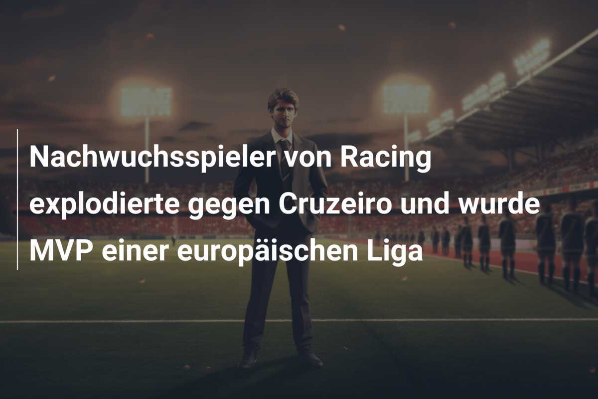 Nachwuchsspieler von Racing explodierte gegen Cruzeiro und wurde MVP einer europäischen Liga