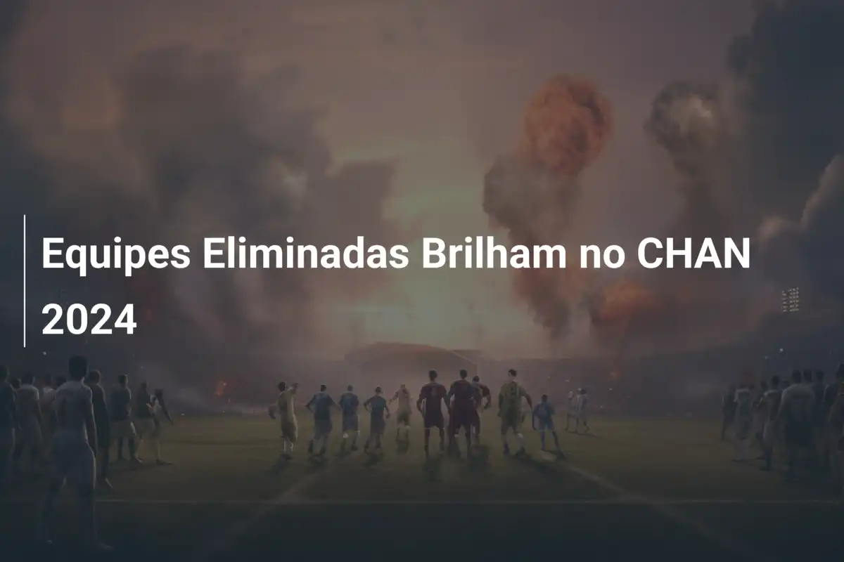 Equipes Eliminadas Brilham no CHAN 2024