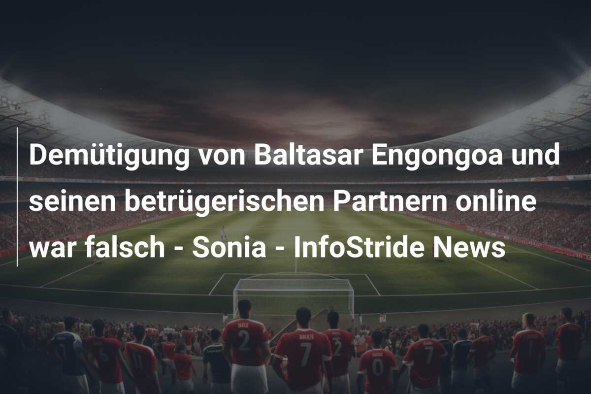 Demütigung von Baltasar Engongoa und seinen betrügerischen Partnern online war falsch - Sonia - InfoStride News