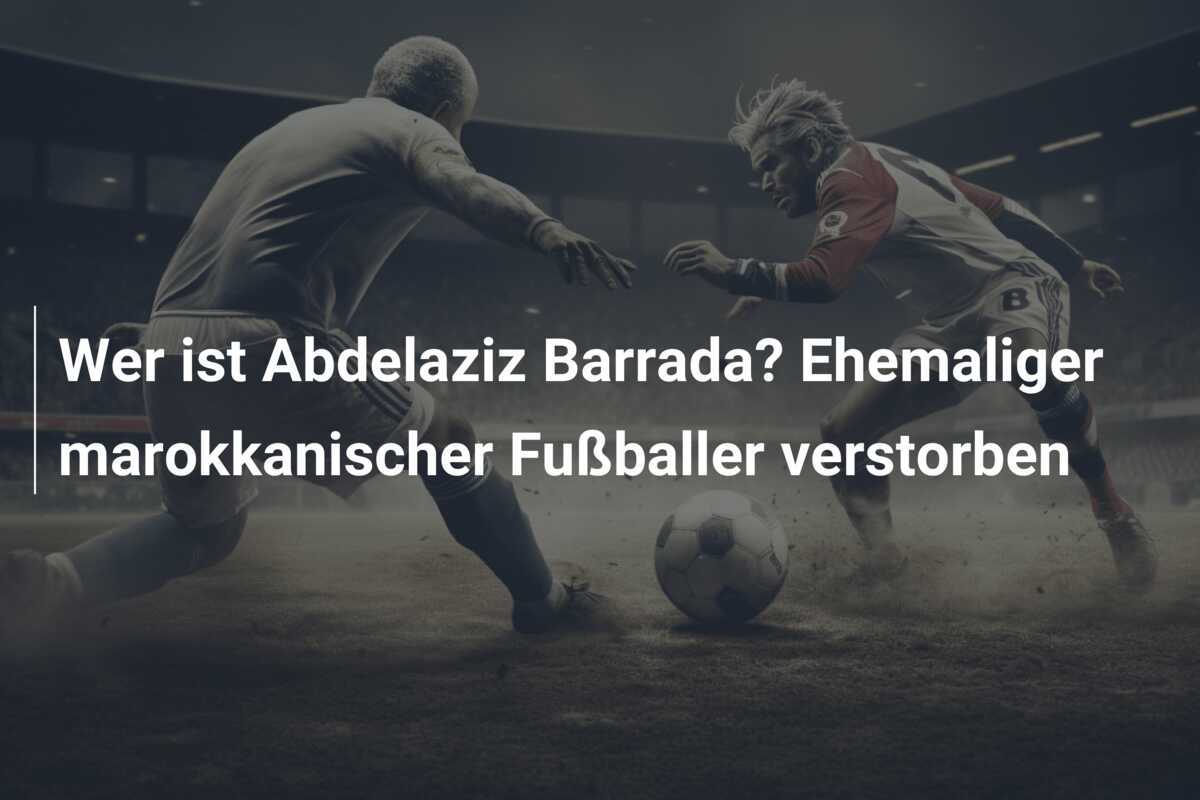 Wer ist Abdelaziz Barrada? Ehemaliger marokkanischer Fußballer verstorben