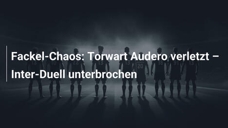 Fackel-Chaos: Torwart Audero verletzt – Inter-Duell unterbrochen
