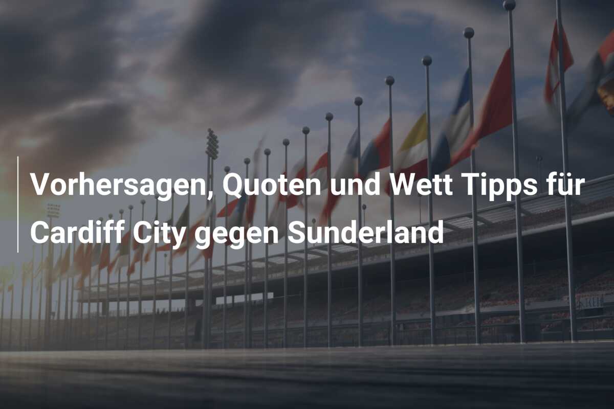 Vorhersagen, Quoten und Wett Tipps für Cardiff City gegen Sunderland