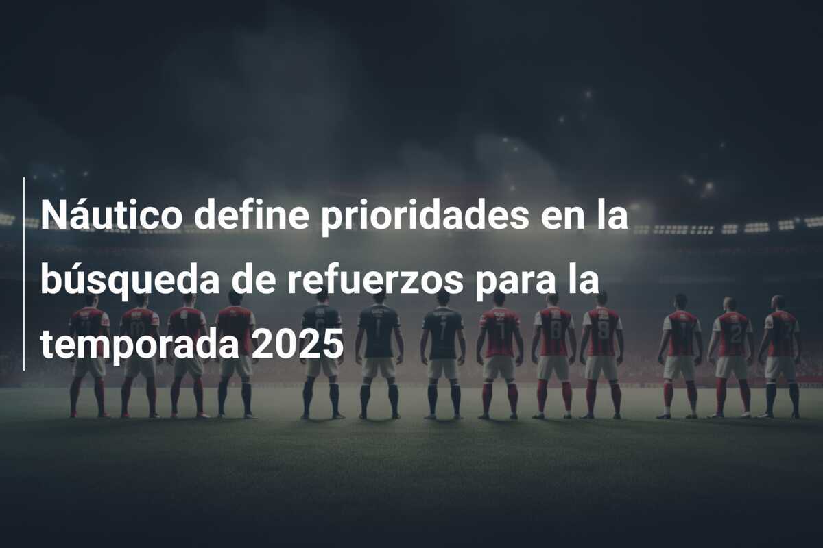Náutico define prioridades en la búsqueda de refuerzos para la temporada 2025
