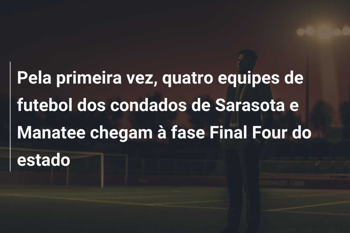 Pela primeira vez, quatro equipes de futebol dos condados de Sarasota e Manatee chegam à fase Final Four do estado