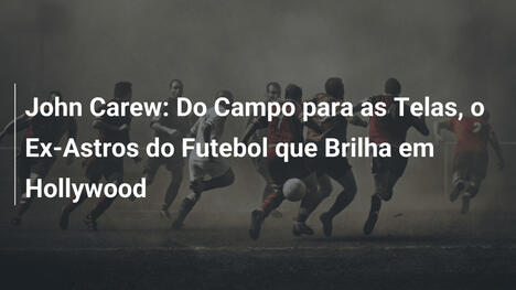 John Carew: Do Campo para as Telas, o Ex-Astros do Futebol que Brilha em Hollywood