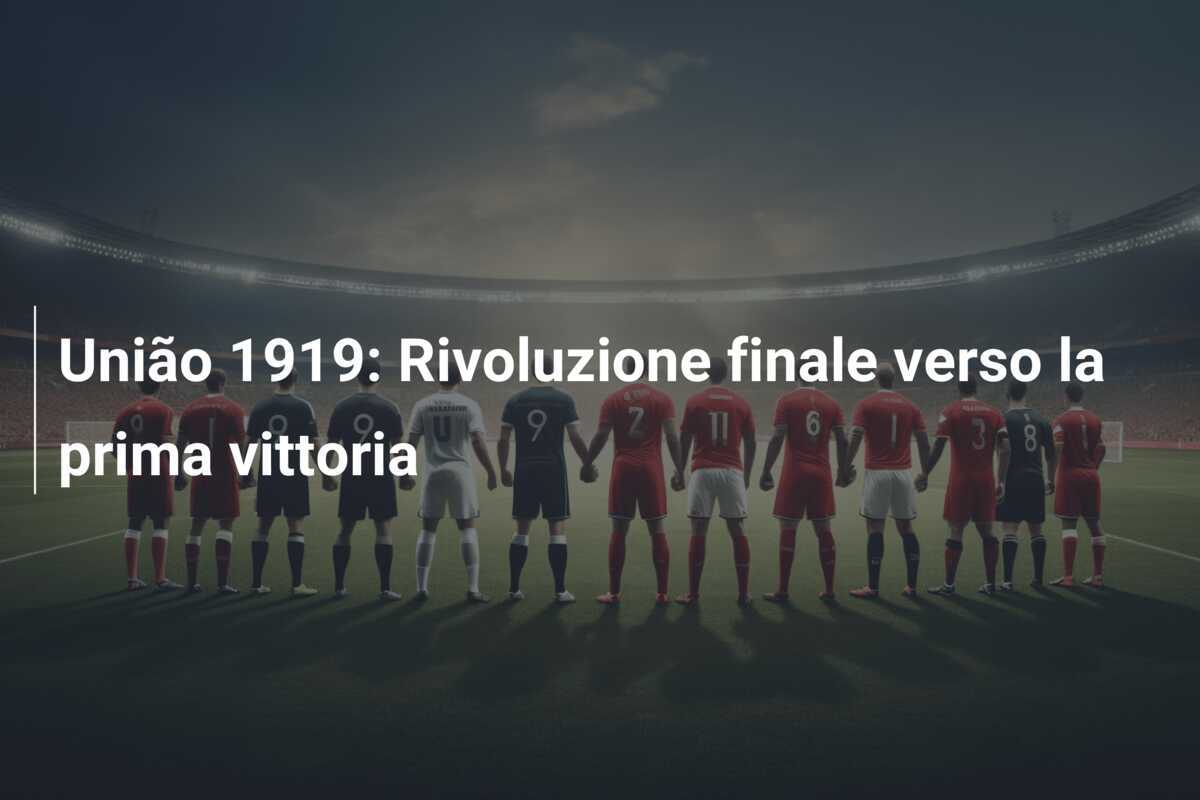 União 1919: Rivoluzione finale verso la prima vittoria