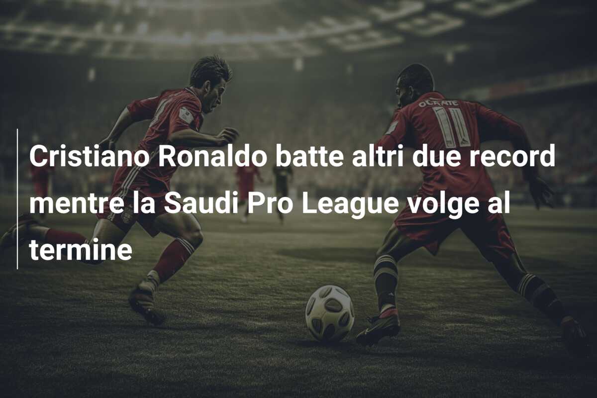 Cristiano Ronaldo batte altri due record mentre la Saudi Pro League volge al termine