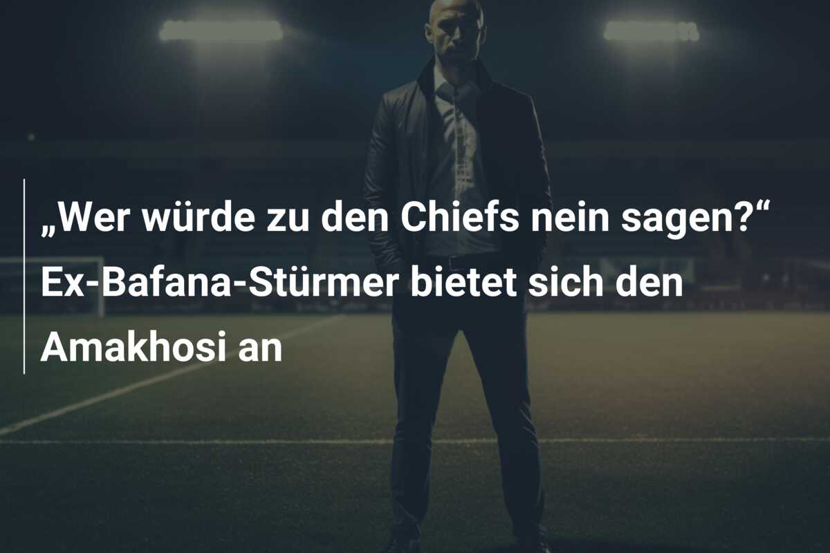 „Wer würde zu den Chiefs nein sagen?“ Ex-Bafana-Stürmer bietet sich den Amakhosi an