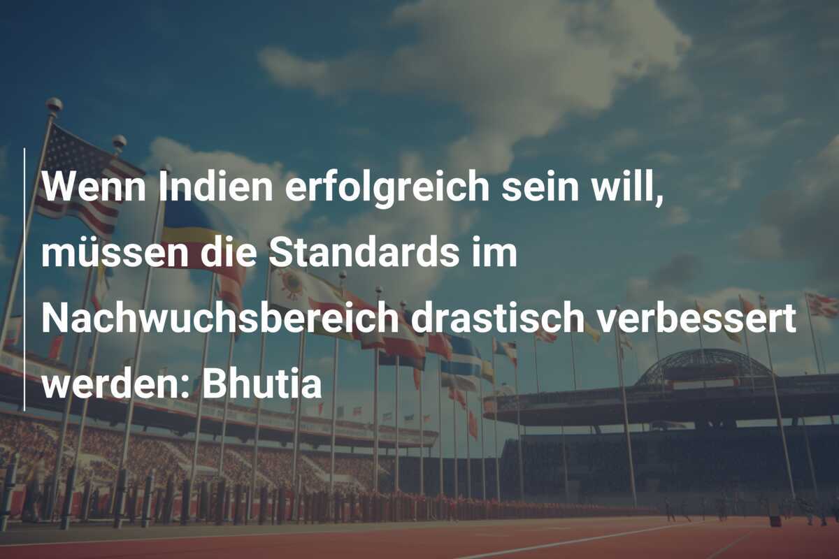 Wenn Indien erfolgreich sein will, müssen die Standards im Nachwuchsbereich drastisch verbessert werden: Bhutia