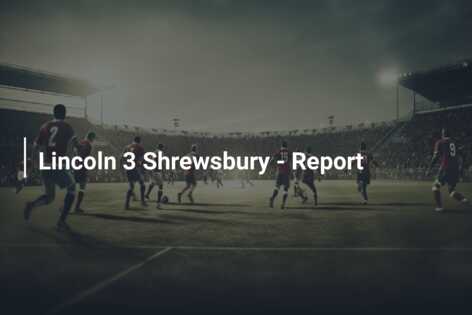 Lincoln 3 Shrewsbury  – Report