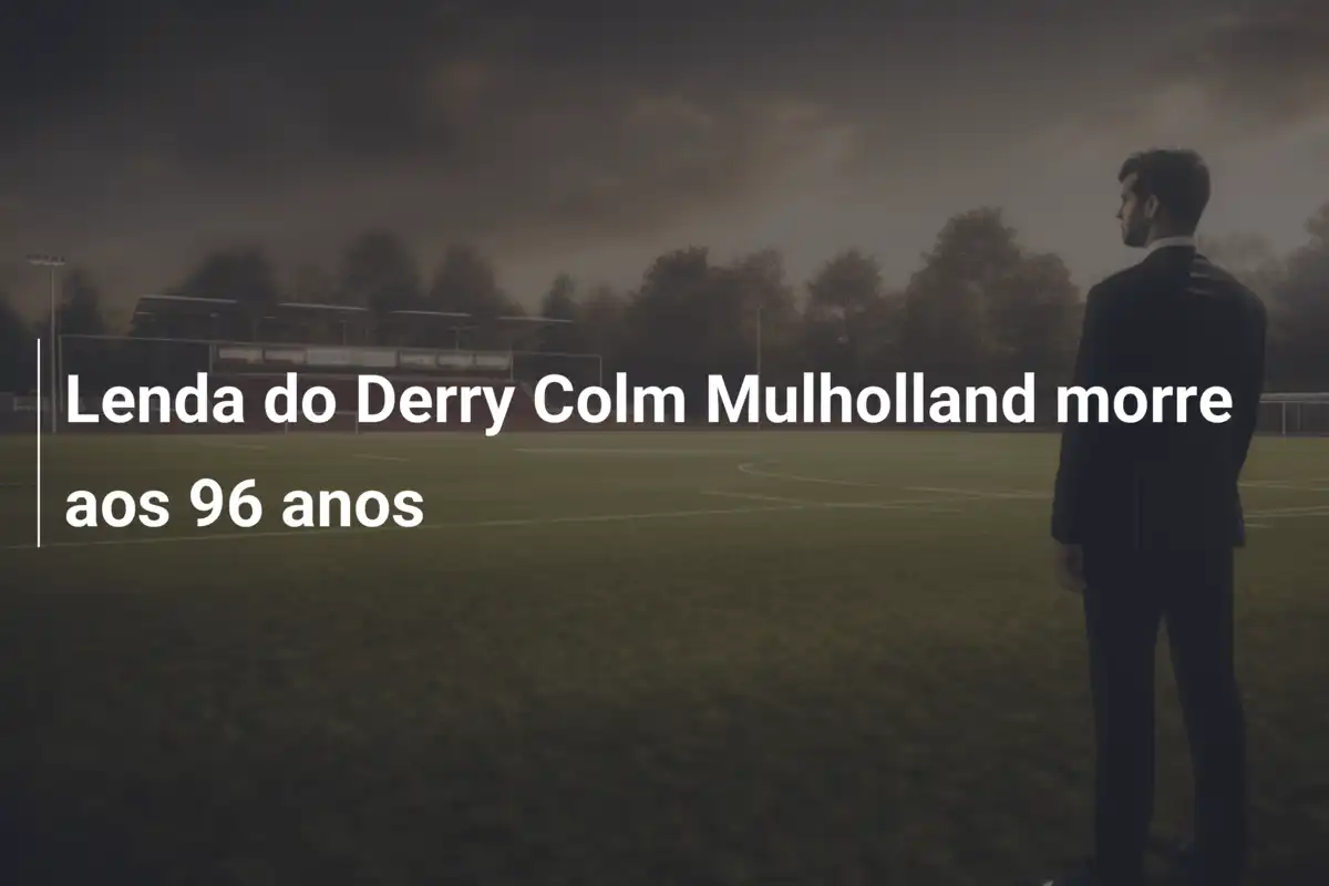 Lenda do Derry Colm Mulholland morre aos 96 anos
