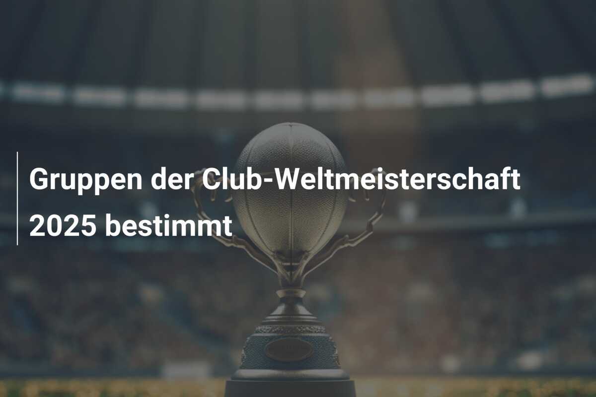 Gruppen der Club-Weltmeisterschaft 2025 bestimmt