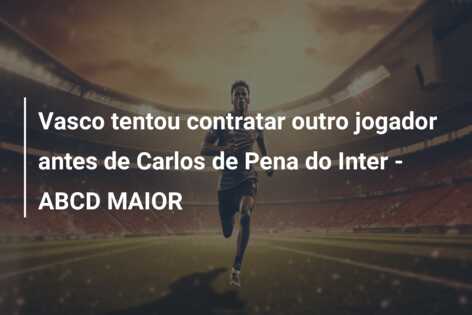 Vasco tentou contratar outro jogador antes de Carlos de Pena do Inter – ABCD MAIOR
