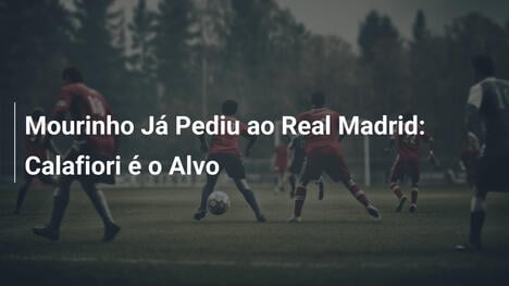 Mourinho Já Pediu ao Real Madrid: Calafiori é o Alvo