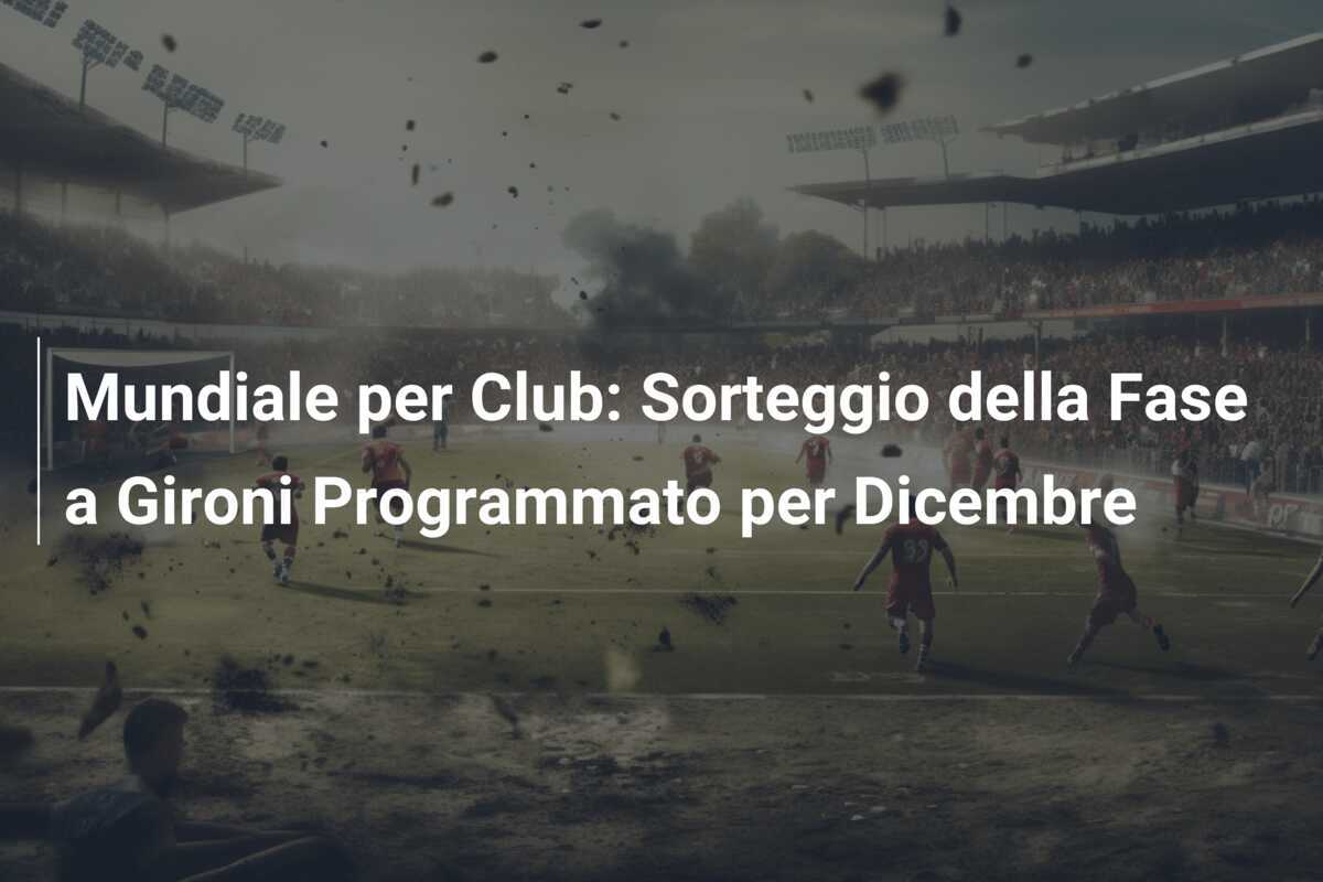 Mundiale per Club: Sorteggio della Fase a Gironi Programmato per Dicembre