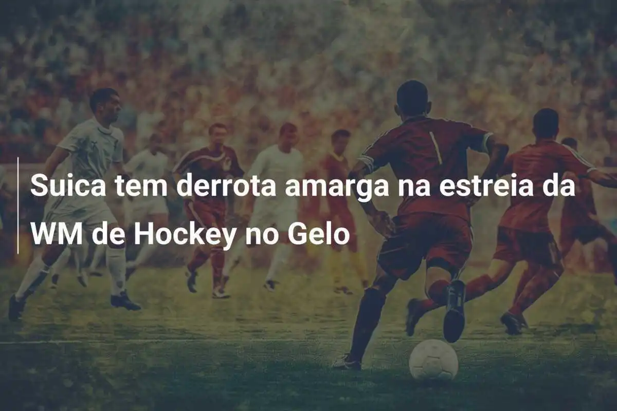 Suica tem derrota amarga na estreia da WM de Hockey no Gelo